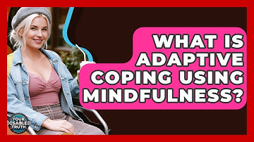 What Is Adaptive Coping Using Mindfulness? - Your Disabled Truth