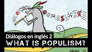 Diálogos en ingles 2 (sobre la política) ¿Que es el populismo?