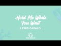 Lewis Capaldi - Hold Me While You Wait (Lyrics Video)