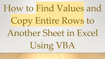 How to Find Values and Copy Entire Rows to Another Sheet in Excel Using VBA
