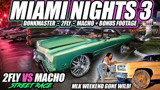 MIAMI NIGHTS PT 3  Donkmaster , 2fly vs Macho STREET RACE | MLK WEEKEND Donks , Girls & Burnouts!