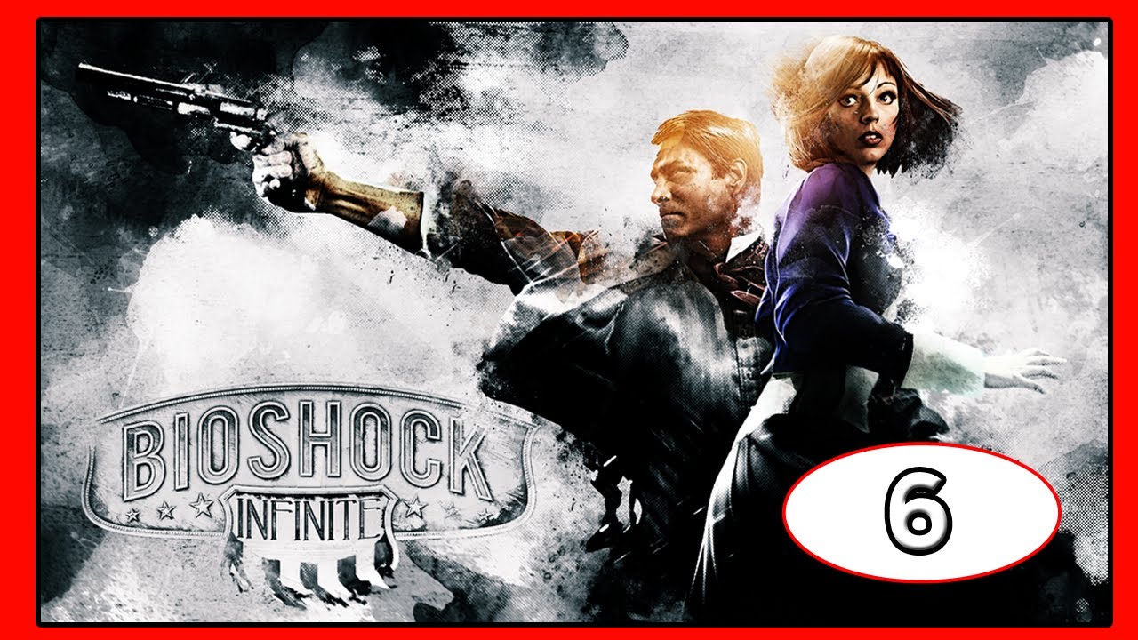 Bioshock Infinite Gameplay Walkthrough Part 6 Lets Play Series 