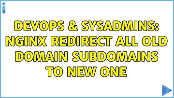 DevOps & SysAdmins: Nginx redirect all old domain subdomains to new one