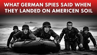 What German Spies Said When They Landed On American Soil