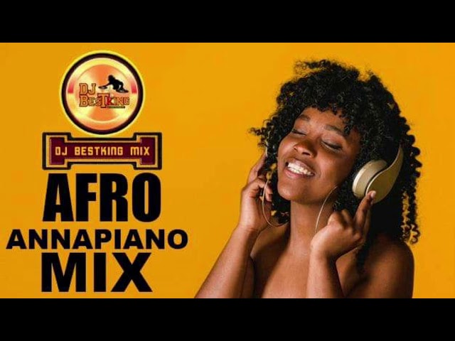 AFRO ANNA PIANO MIX BY DJ BESTKING class=