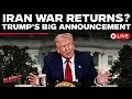 Trump LIVE | Iran War Returns? Trump Set For Major Announcement Amid Fresh Middle East Tensions