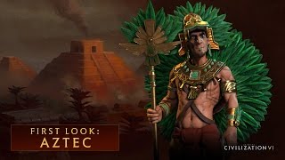 CIVILIZATION VI  First Look: Aztec