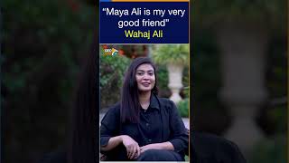 “Maya Ali is my very good friend” - Wahaj Ali