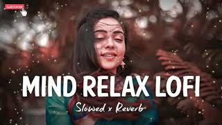 Non Stop Mind Relax Lofi | Slowed + Reverb | New Lofi Song | #lofisongs #lovemashup