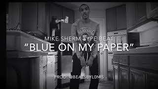 [SOLD] Mike Sherm Type Beat - “Blue on my Paper” (Prod. @beatsbyl0nis)