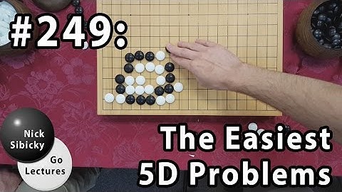 Nick Sibicky Go Lecture #249 - The Easiest 5D Problems