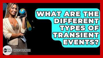 What Are The Different Types Of Transient Events? - Physics Frontier