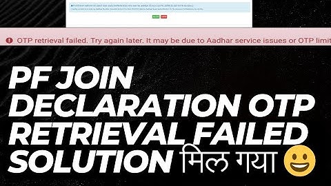 PF Otp Retrieval Failed. Try again Later. It may be due to Aadhar service issue OR OTP limit reached