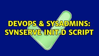 DevOps & SysAdmins: svnserve init.d script (3 Solutions!!) Information