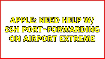 Apple: Need help w/ SSH port-forwarding on Airport Extreme