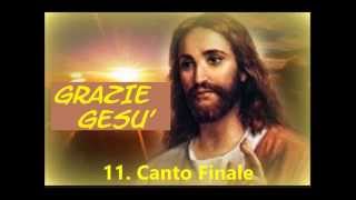 Video thumbnail of "11. Grazie Gesù (Canto finale)"