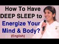 How to Have DEEP SLEEP to Energize Your Mind & Body?: Part 1: English: BK Shivani