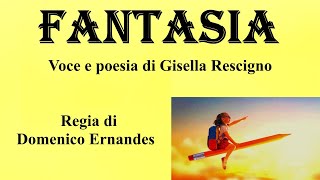 FANTASIA - Voce e poesia di Gisella Rescigno - Regia di Domenico Ernandes