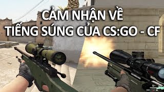 Cảm nhận của Quang Brave khi nghe tiếng súng của CS:GO và CF