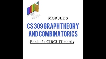 LECTURE 52||(MAT 206 GRAPH THEORY)Rank of Circuit Matrix, B=e-n+1