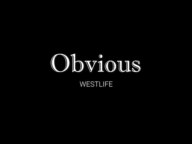 OBVIOUS - WESTLIFE (LYRICS) class=