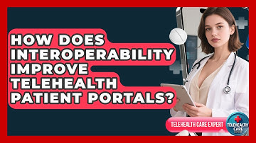 How Does Interoperability Improve Telehealth Patient Portals? - Telehealth Care Expert