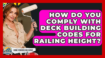 How Do You Comply With Deck Building Codes For Railing Height? - Home Remodeling Gurus