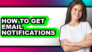 How to Get Email Notifications (full Guide)