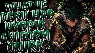 What If Deku Had Hybrid Aniform Quirk | Part 1