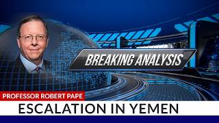 Breaking Analysis: ESCALATION IN YEMEN