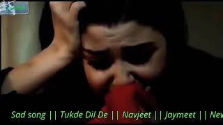 Sad song || Tukde Dil De || Navjeet || Jaymeet || New Punjabi Song 2017