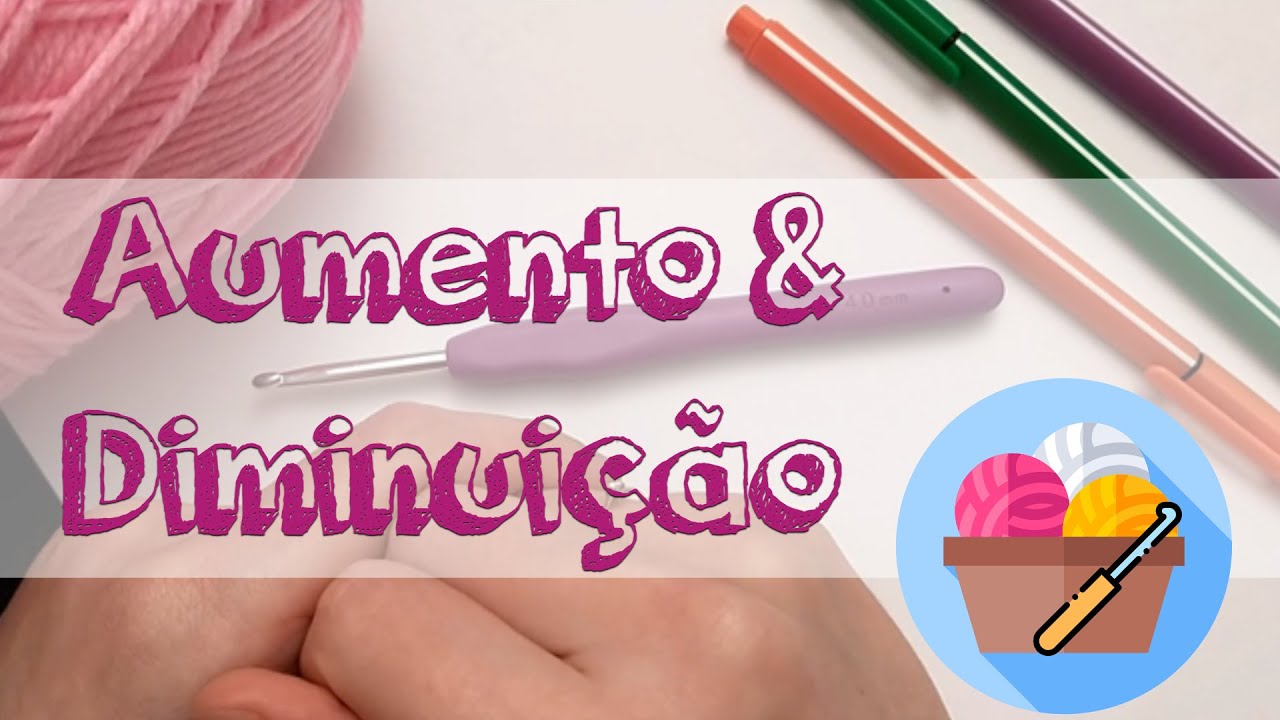 Crochê para iniciantes: Aumento e diminuição (tradicional e invisível) | Crochê do zero