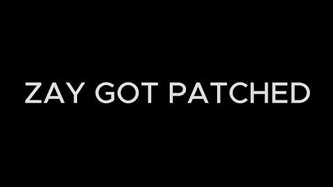 ZAY GOT PATCHED - Official Music Video