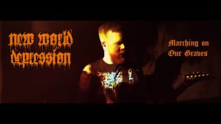 New World Depression -  Marching on Our Graves [Official Music Video]