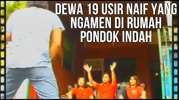 DEWA 19 USIR NAIF YANG NGAMEN DI RUMAH PONDOK INDAH !!!