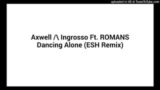 Axwell Ingrosso ft. ROMANS - Dancing Alone (ESH Remix)