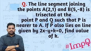the line segment joining the points a 2 1 and b 5 - 8 is trisected at the points p and q if p lies