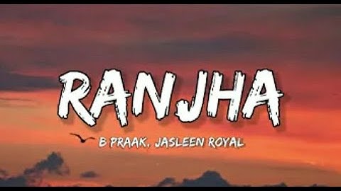 Ranjha | Lyrics | Slowed+Reverb | B Praak, Jasleen Royal | Lofi Music