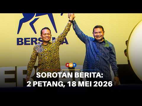 Sorotan Berita: 2 Petang, 18 Mei 2026