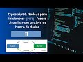 Typescript e Node.js para iniciantes 11 - [PUT] /users/:id - Atualizar um usuário do banco de dados