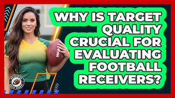 Why Is Target Quality Crucial For Evaluating Football Receivers? - Gridiron Data Digest