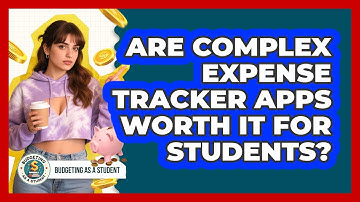Are Complex Expense Tracker Apps Worth It For Students? - Budgeting as a Student