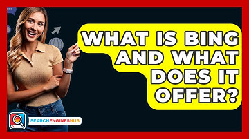 What Is Bing And What Does It Offer? - SearchEnginesHub.com