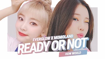 How Would EVERGLOW sing Ready Or Not (MOMOLAND) Line Distribution | 에버글로우 - Ready Or Not