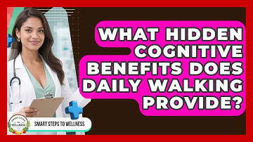 What Hidden Cognitive Benefits Does Daily Walking Provide? - Smart Steps to Wellness