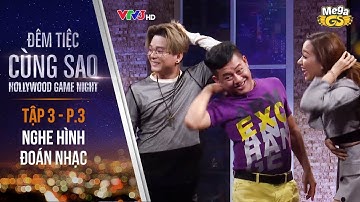 Trò chơi Nghe Hình Đoán Nhạc | Tập 3 - P3 | Đêm Tiệc Cùng Sao