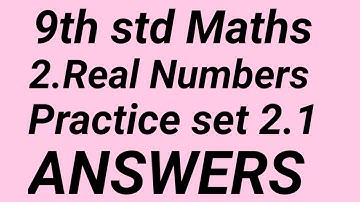 9th std. Maths part-1 PRACTICE SET 2.1 ANSWERS | 2.REAL NUMBERS