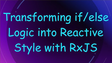 Transforming if/else Logic into Reactive Style with RxJS