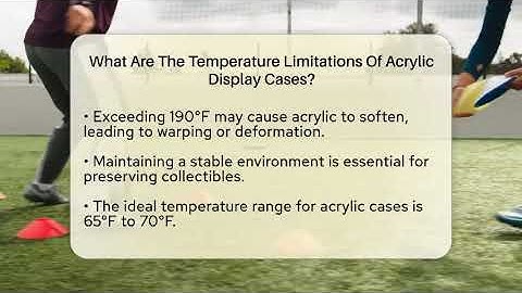 What Are The Temperature Limitations Of Acrylic Display Cases? - The Memorabilia Zone
