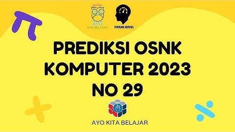 PREDIKSI SOAL OSNK KOMPUTER INFORMATIKA 2023 NO 29